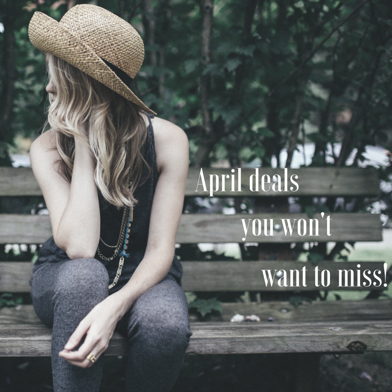 April DealsYou Don’tWanna Miss